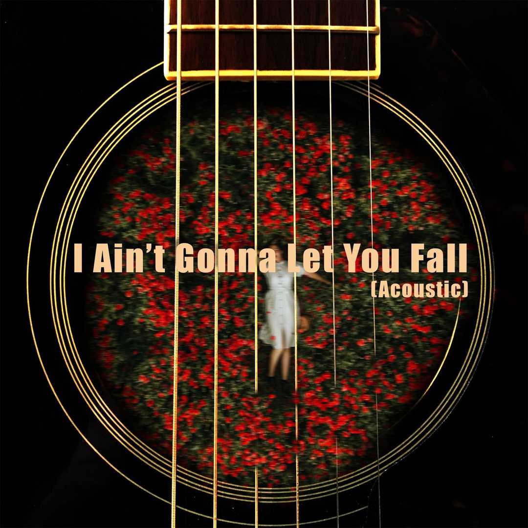 I Ain’t Gonna Let You Fall (Acoustic) [2020]