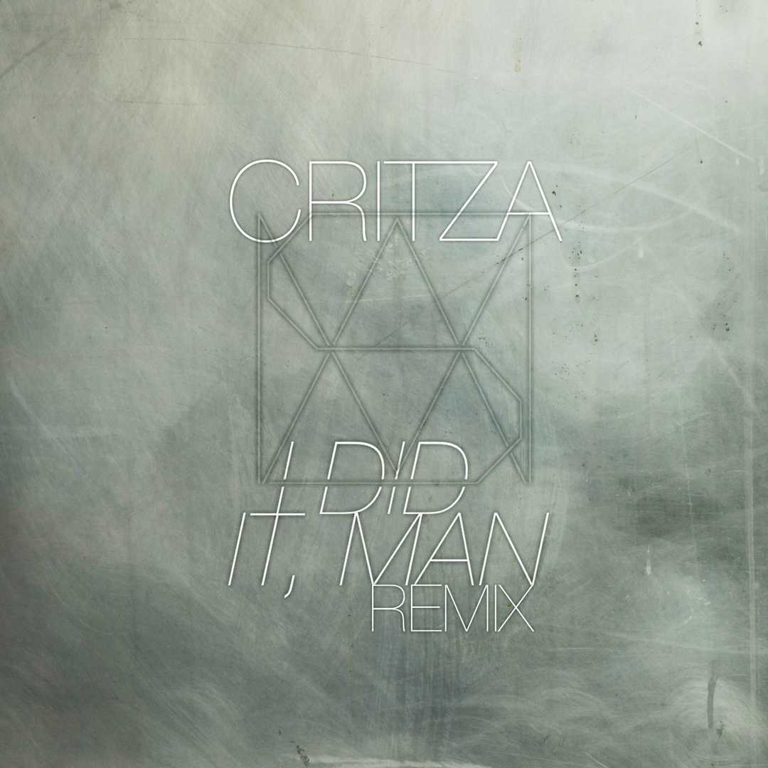 I Did It, Man – Critza Remix [2013]