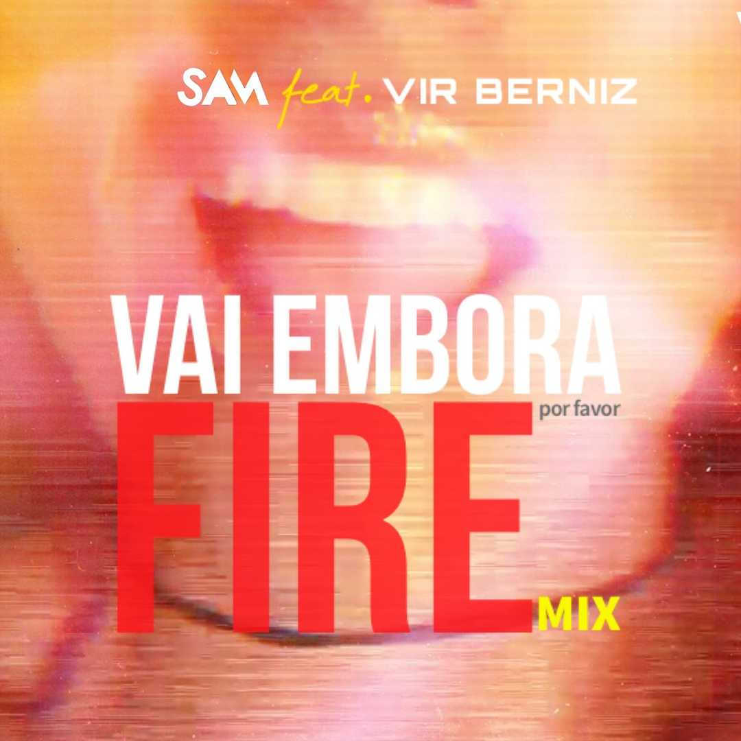 Vai Embora (feat. Vir Berniz) (Fire Mix) [2020]