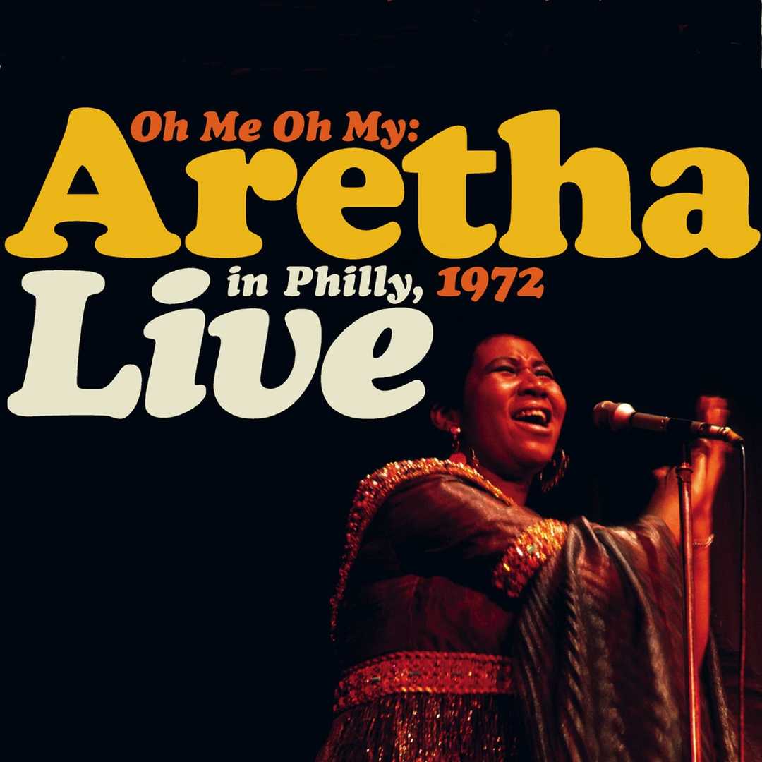 Oh Me, Oh My- Aretha Live In Philly 1972 [2007]