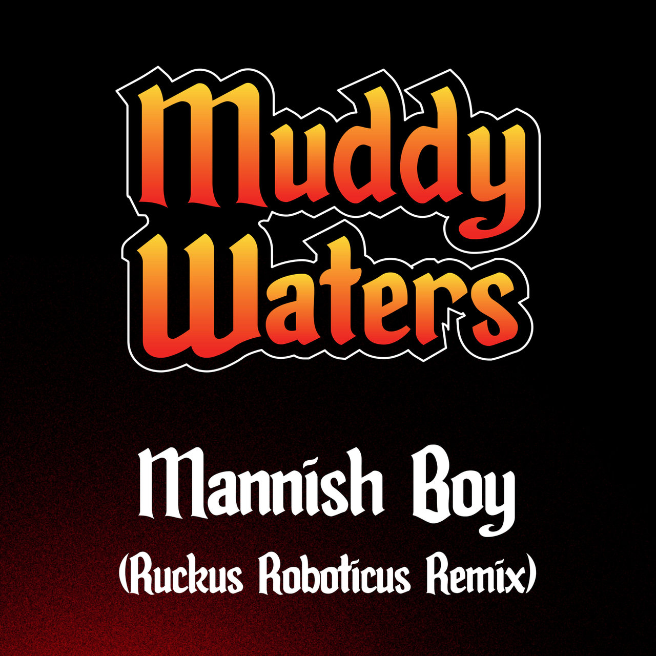 Mannish Boy (Ruckus Roboticus Remix) [2019]