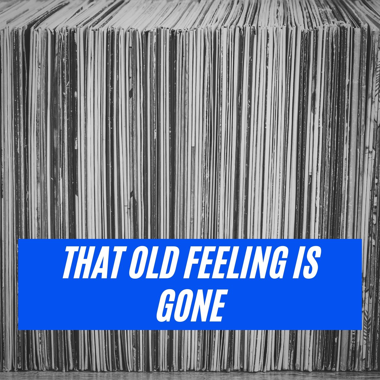 That Old Feeling Is Gone [2021]