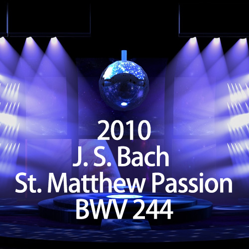巴赫：马太受难曲 Johann Sebastian Bach – St. Matthew Passion BWV 244 2010 [42.16GB]