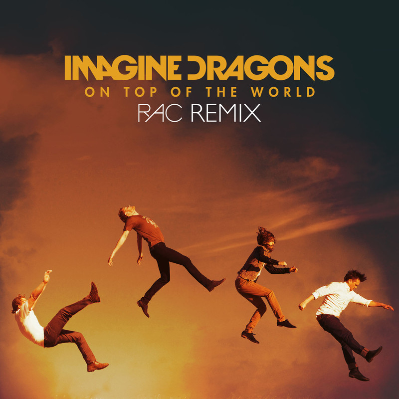 Imagine Dragons梦龙-《On Top Of The World (RAC Remix)》