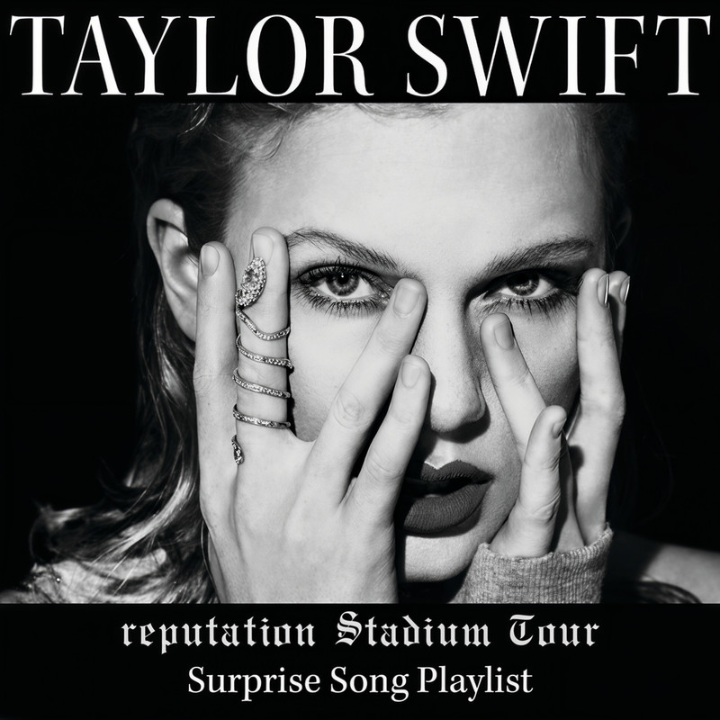Taylor Swift-《reputation Stadium Tour Surprise Song Playlist》